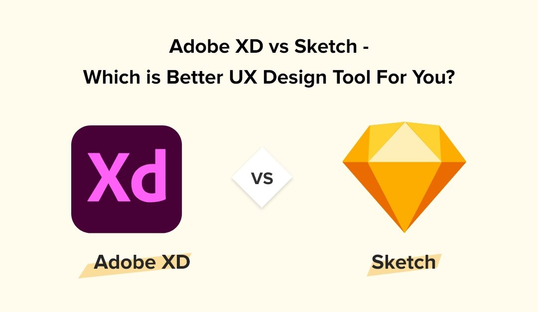 Adobe XD vs Sketch – Which is Better UX Design Tool For You?