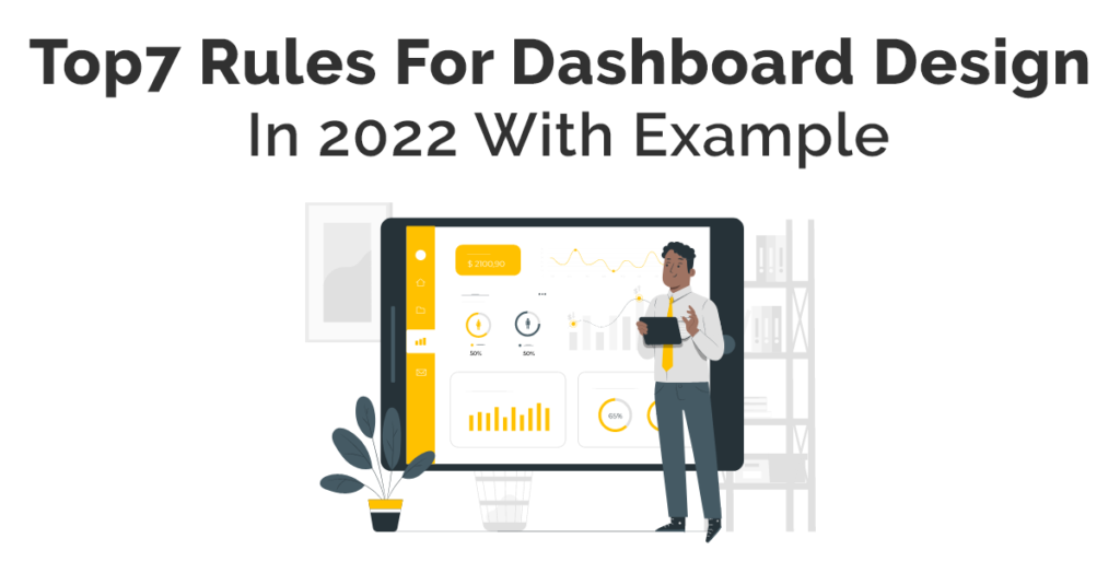 Top 7 Rules For Dashboard Design In 2022 With Examples