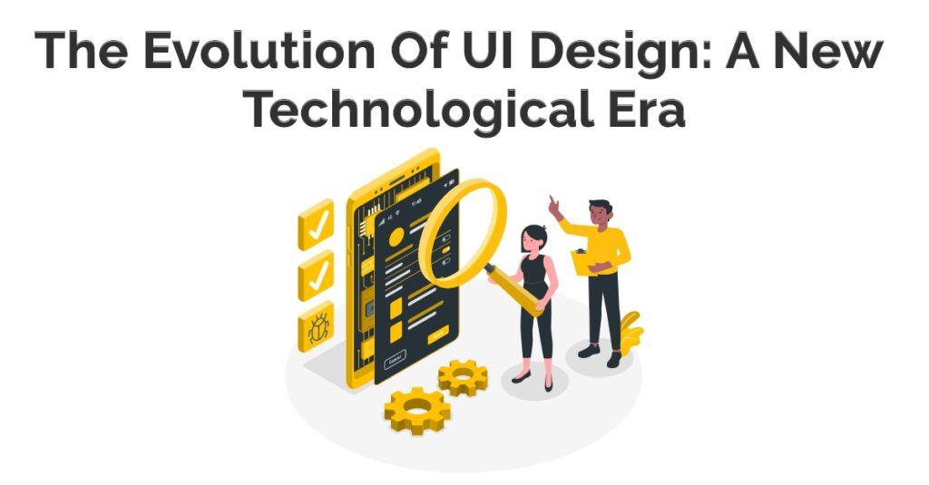 The Evolution Of UI Design: A New Technological Era