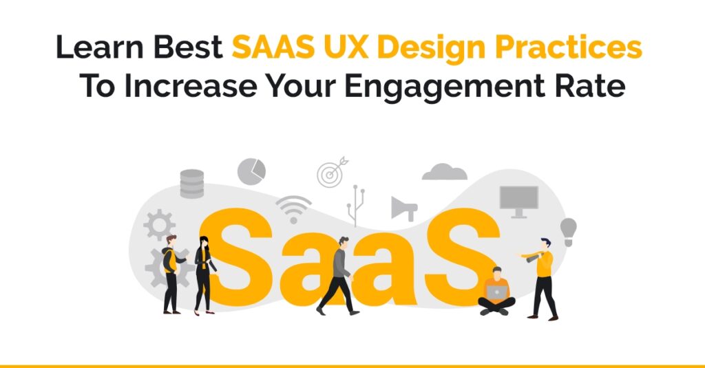 Learn Best SaaS UX Design Practices To Increase Your Engagement Rate