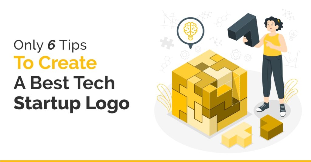 Only 6 Tips To Create a Best Tech Startup Logos