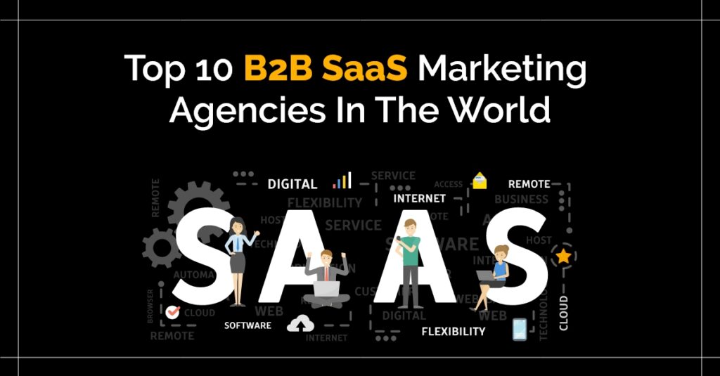 Top 10 B2B SaaS Marketing Agencies In The World