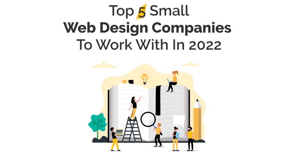 Top 5 Small Web Design Companies To Work With In 2022