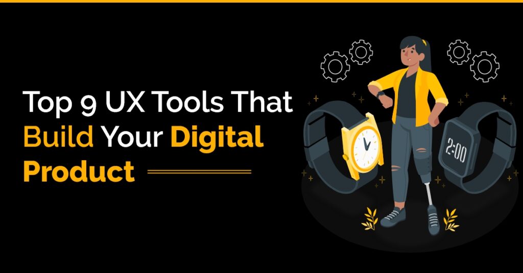 Top 9 UX Tools to build your Digital Product