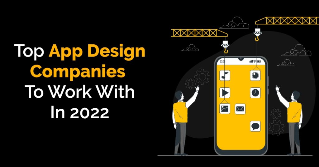 Top App Design Companies to Work With In 2022