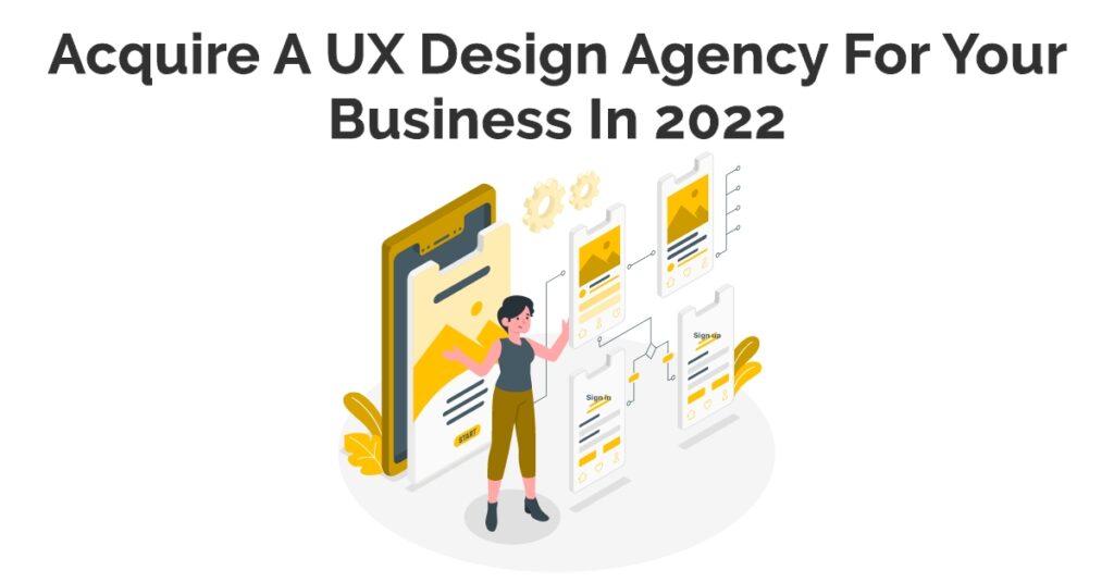 Acquire a UX Design Agency For Your Business In 2022