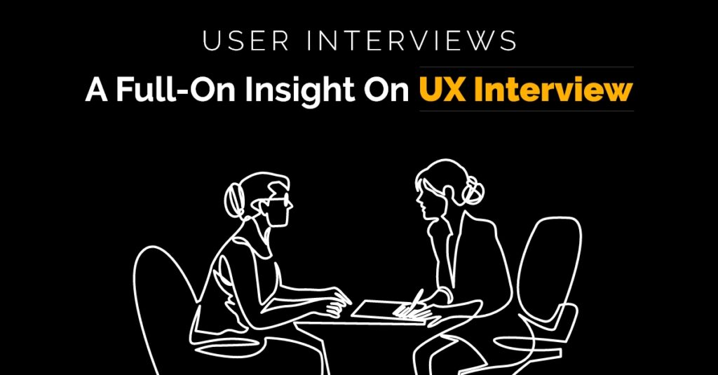 User Interviews – A Full-on Insight on UX interview