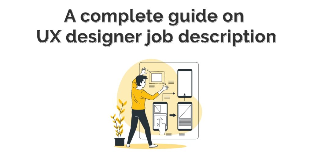 A Complete Guide On UX Designer Job Descriptions