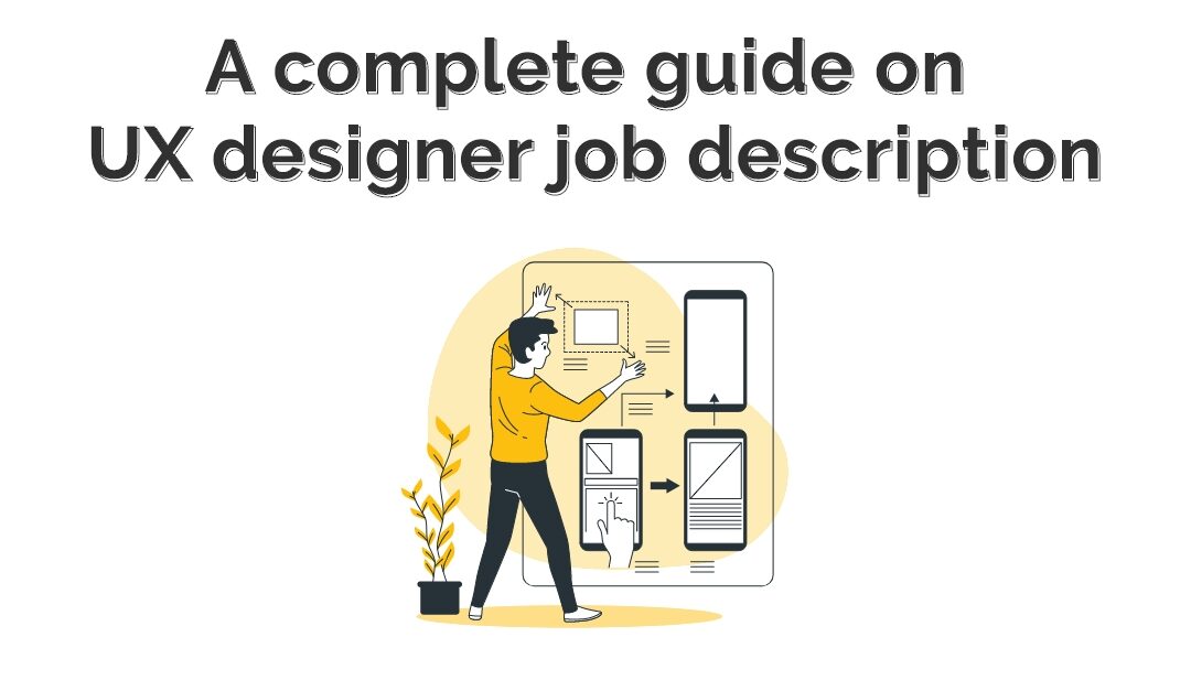 A Complete Guide On UX Designer Job Descriptions