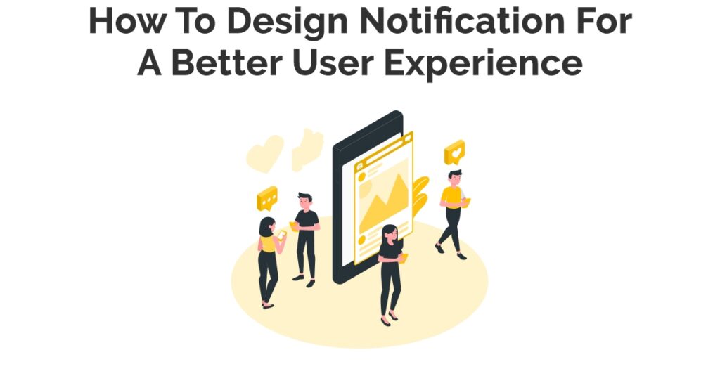 How To Design Notification For A Better User Experience?