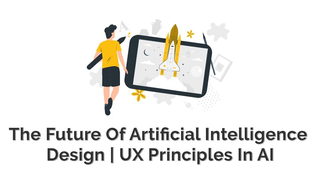 The Future Of Artificial Intelligence Design | UX Principles In AI